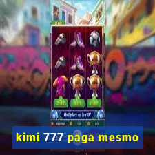 kimi 777 paga mesmo